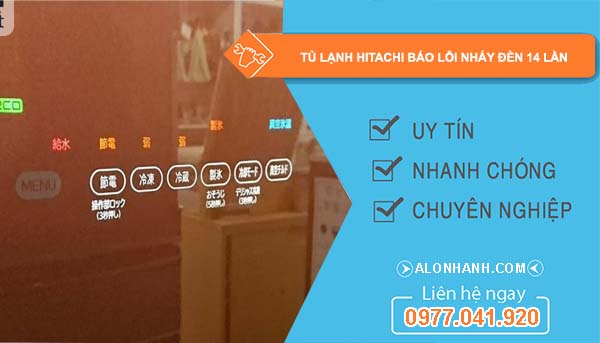 nguyên nhân tủ lạnh hitachi báo lỗi nháy đèn 14 lần
