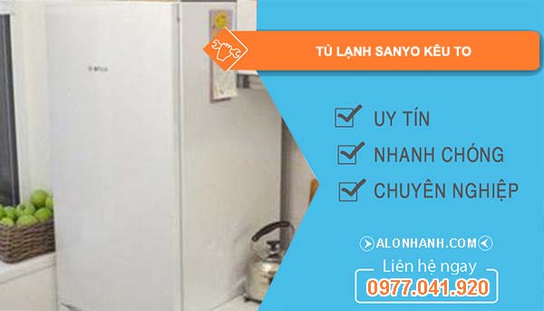nguyên nhân tủ lạnh sanyo kêu to