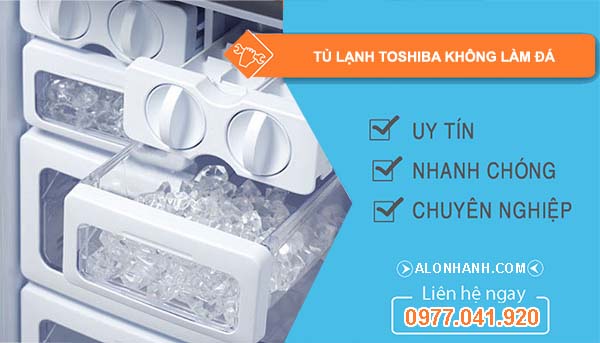 nguyên nhân tủ lạnh toshiba không làm đá