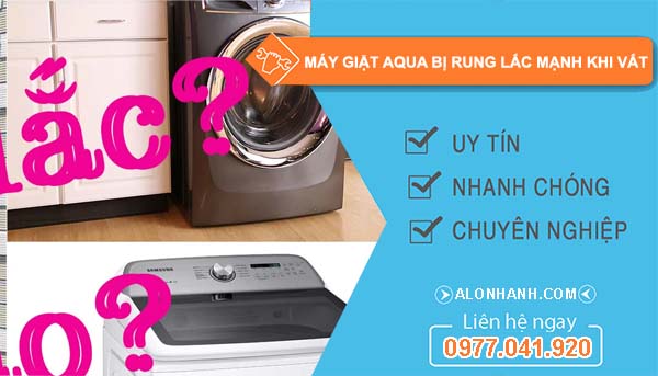 sửa máy giặt aqua bị rung lắc mạnh khi vắt