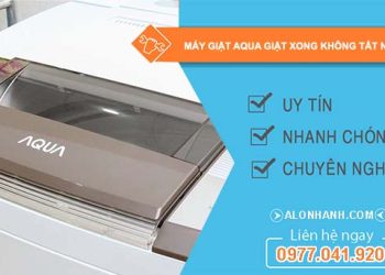 sửa máy giặt aqua giặt xong không tắt nguồn
