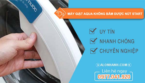 sửa máy giặt aqua không bấm được nút start
