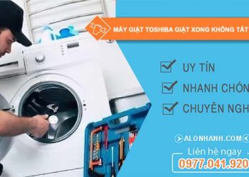 sửa máy giặt toshiba giặt xong không tắt nguồn