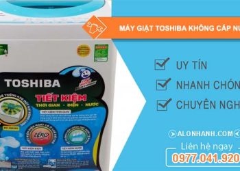 sửa máy giặt toshiba không cấp nước