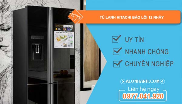 sửa tủ lạnh hitachi báo lỗi 12 nháy