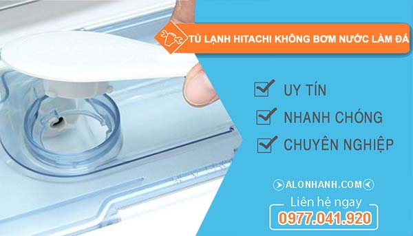 sửa tủ lạnh hitachi không bơm nước làm đá
