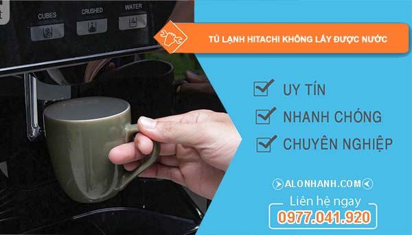 sửa tủ lạnh hitachi không lấy được nước 