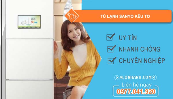 sửa tủ lạnh sanyo kêu to