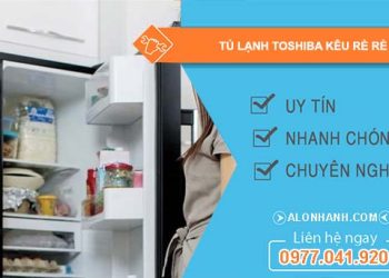 sửa tủ lạnh toshiba kêu rè rè