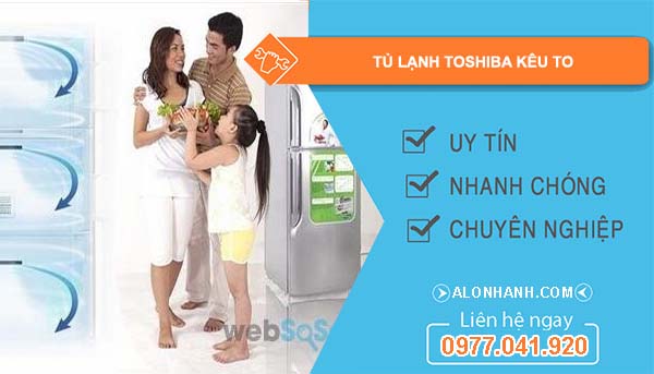 sửa tủ lạnh toshiba kêu to