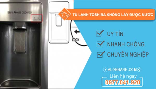 sửa tủ lạnh toshiba không lấy được nước
