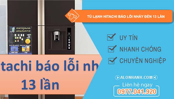 tủ lạnh hitachi báo lỗi nháy đèn 13 lần