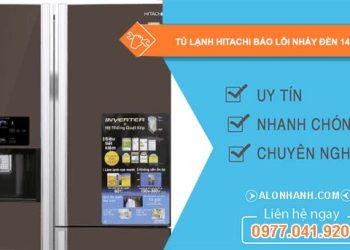 tủ lạnh hitachi báo lỗi nháy đèn 14 lần