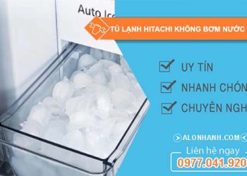 tủ lạnh hitachi không bơm nước làm đá