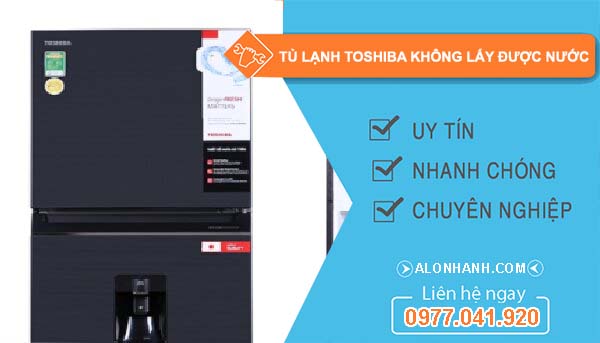 tủ lạnh toshiba không lấy được nước