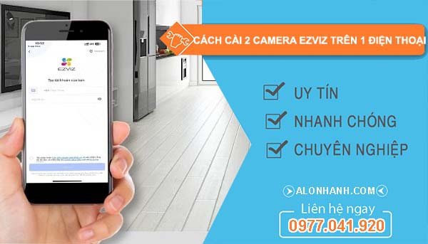 cách cài 2 camera ezviz trên 1 điện thoại
