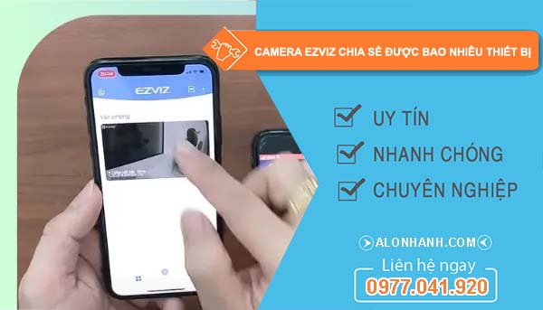 camera ezviz chia sẻ được bao nhiêu thiết bị