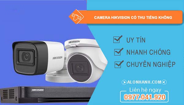 camera hikvision có thu tiếng không