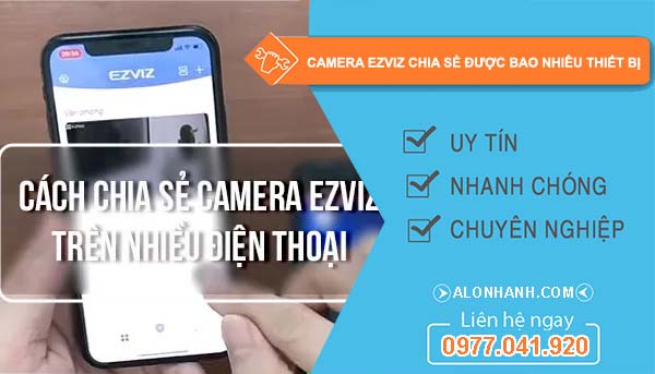 dòng camera ezviz chia sẻ được bao nhiêu thiết bị