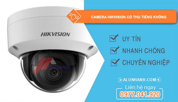 dòng camera hikvision có thu tiếng không