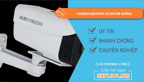 dòng camera kbvision có ghi âm không