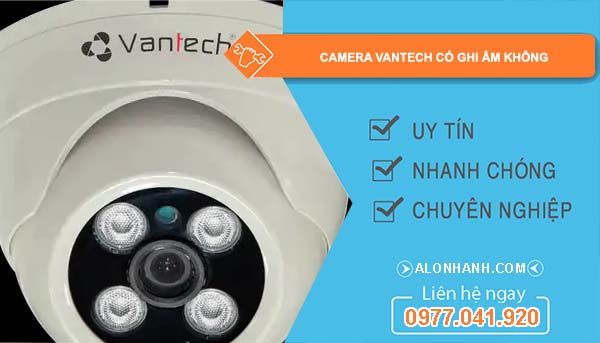 dòng camera vantech có ghi âm không