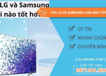 dòng tivi lg và samsung loại nào tốt hơn