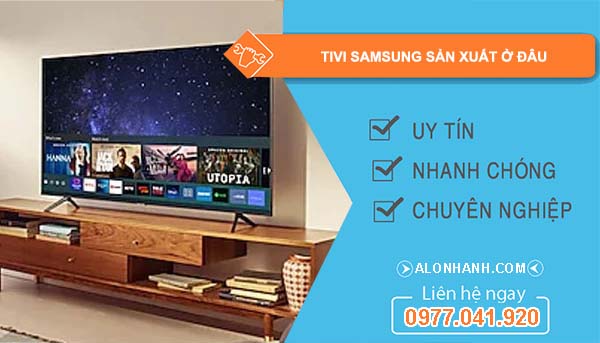 dòng tivi samsung sản xuất ở đâu