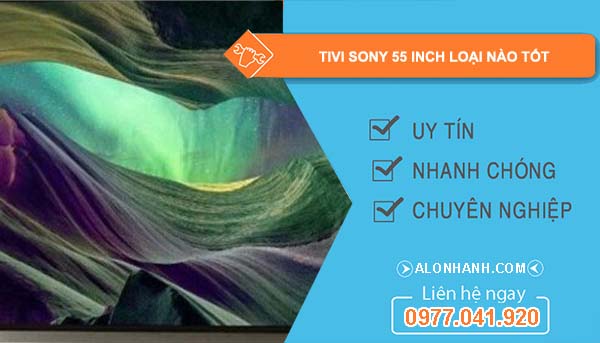dòng tivi sony 55 inch loại nào tốt
