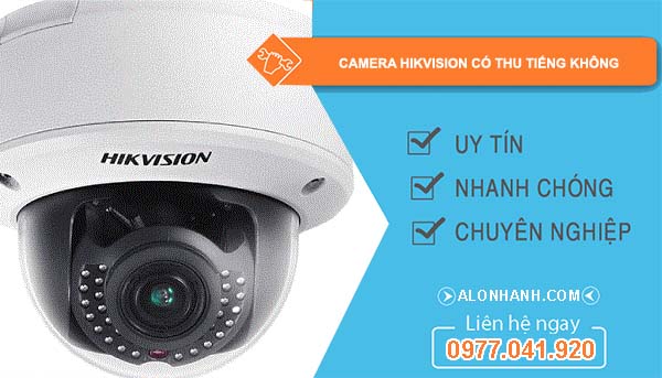 hiệu camera hikvision có thu tiếng không
