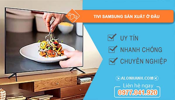 hiệu tivi samsung sản xuất ở đâu