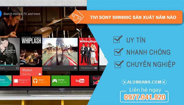 hiệu tivi sony 50w800c sản xuất năm nào