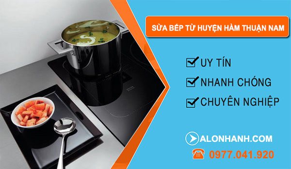 Sửa Bếp Từ Tại Huyện Hàm Thuận Nam