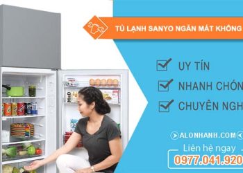 sửa tủ lạnh sanyo ngăn mát không lạnh