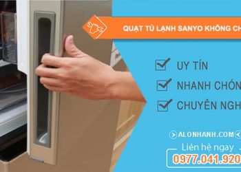tại sao quạt tủ lạnh sanyo không chạy