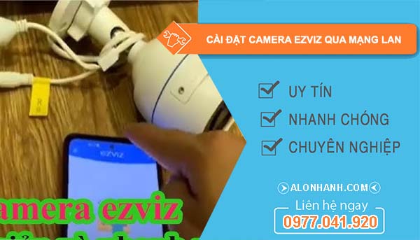 tìm cách cài đặt camera ezviz qua mạng lan