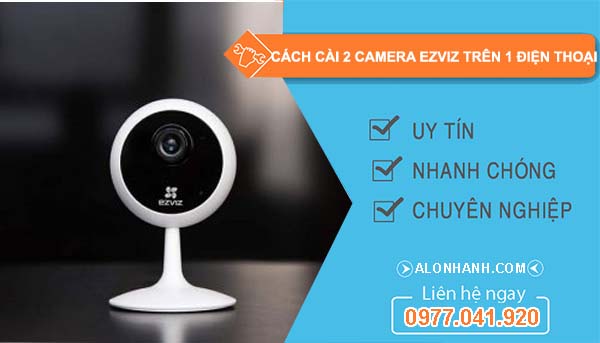 tìm hiểu cách cài 2 camera ezviz trên 1 điện thoại