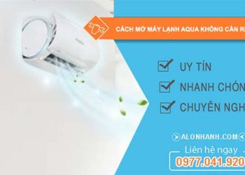 tìm hiểu cách mở máy lạnh aqua không cần remote