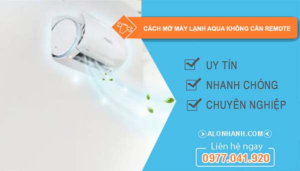 tìm hiểu cách mở máy lạnh aqua không cần remote