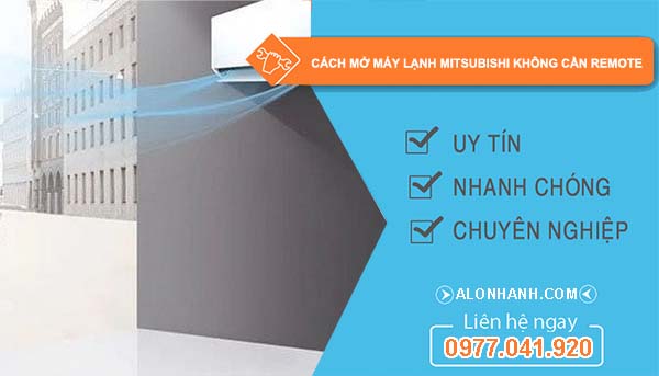 tìm hiểu cách mở máy lạnh mitsubishi không cần remote