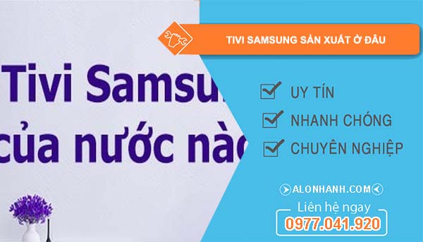 tivi samsung sản xuất ở đâu