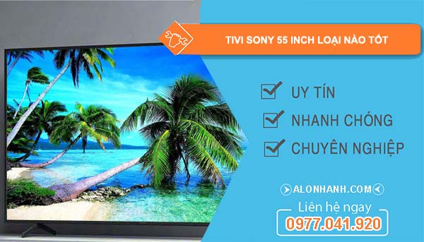 tivi sony 55 inch loại nào tốt