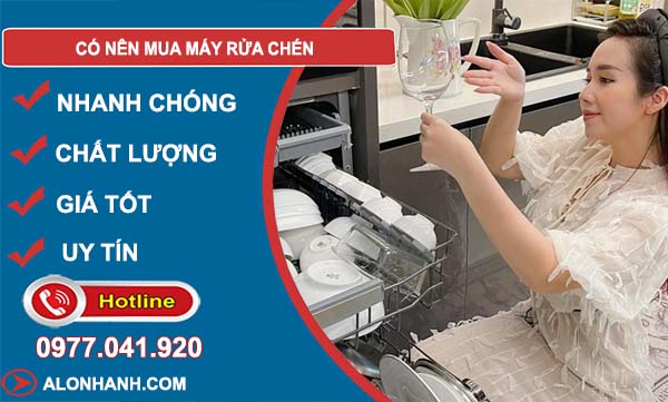 có nên mua máy rửa chén không tại sao