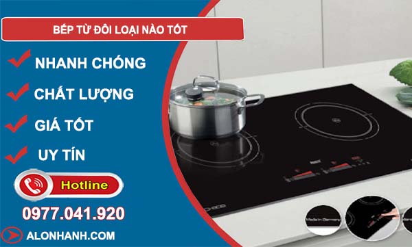 dòng bếp từ đôi loại nào tốt