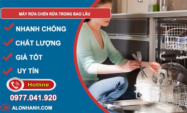 máy rửa chén rửa trong bao lâu
