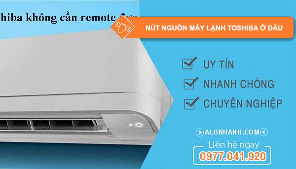 nút nguồn máy lạnh toshiba ở đâu