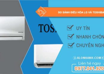 so sánh điều hòa lg và toshiba nên mua loại nào