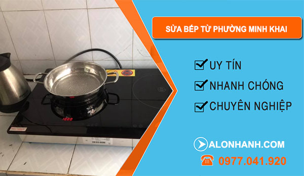 Viết đoạn khoảng 300 từ : Địa chỉ Sửa Bếp Từ Phường Minh Khai công ty An Tâm tận tâm