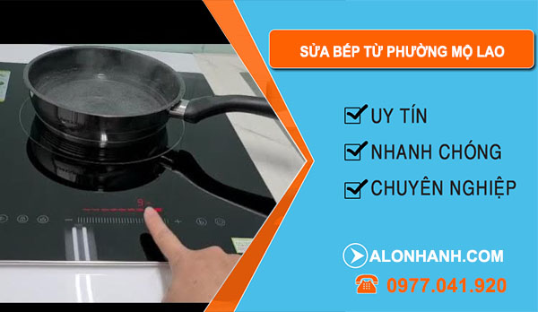 Sửa Bếp Từ Tại Phường Mộ Lao