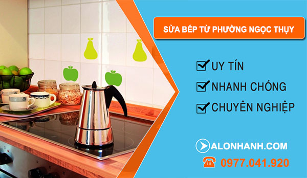 Sửa Bếp Từ Tại Phường Ngọc Thụy